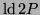 ${\mbox{ld}\,}2P$