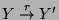 $ Y\overset {r}{\rightarrow }Y' $