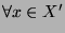 $ \forall x\in X' $